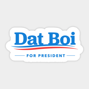 Dat Boi For President Sticker